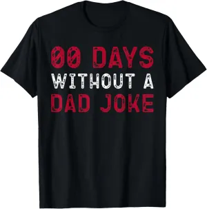00 Days Without A Dad Joke Funny Father's Day Humor T-Shirt
